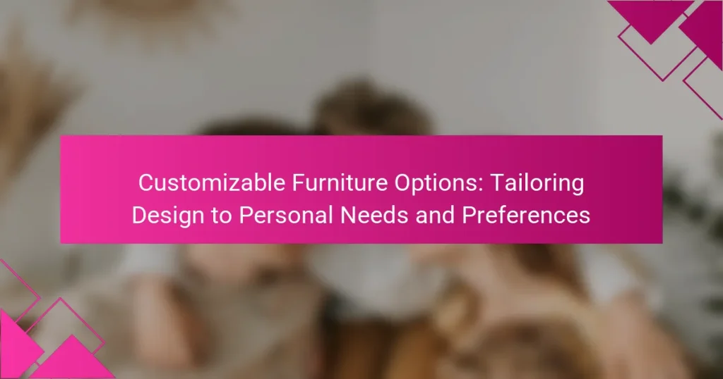 Customizable Furniture Options: Tailoring Design to Personal Needs and Preferences