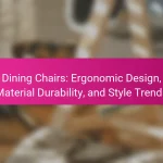 Dining Chairs: Ergonomic Design, Material Durability, and Style Trends