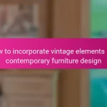 How to incorporate vintage elements into contemporary furniture design
