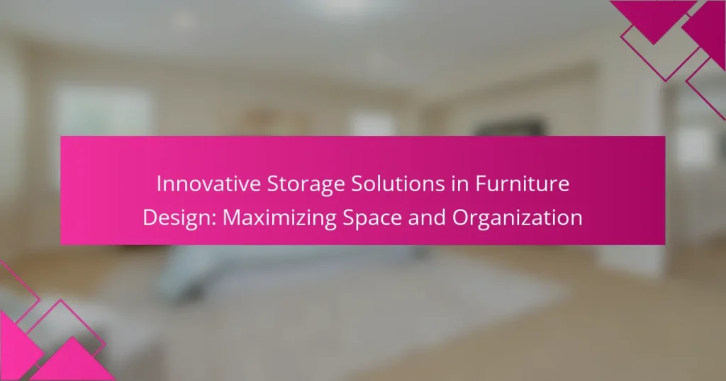 Innovative Storage Solutions in Furniture Design: Maximizing Space and Organization