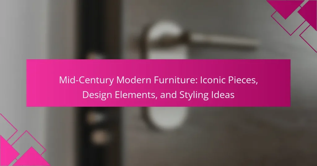 Mid-Century Modern Furniture: Iconic Pieces, Design Elements, and Styling Ideas