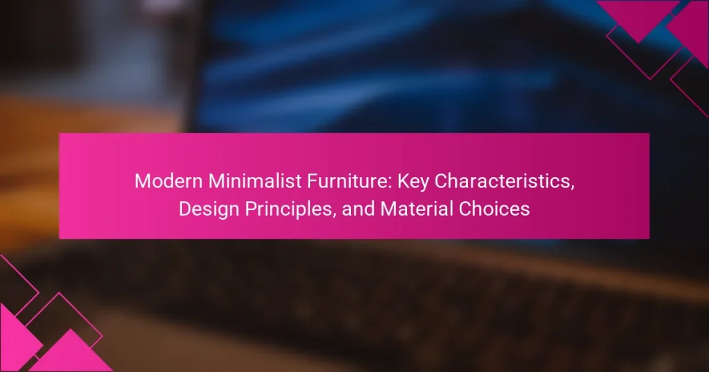 Modern Minimalist Furniture: Key Characteristics, Design Principles, and Material Choices