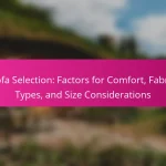 Sofa Selection: Factors for Comfort, Fabric Types, and Size Considerations