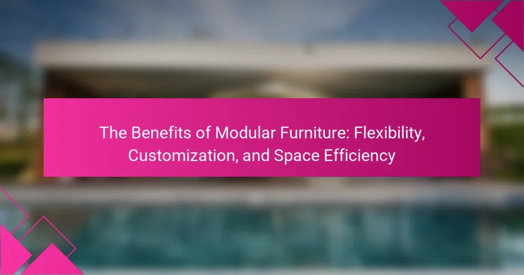 The Benefits of Modular Furniture: Flexibility, Customization, and Space Efficiency
