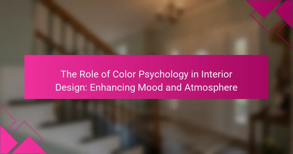 The Role of Color Psychology in Interior Design: Enhancing Mood and Atmosphere