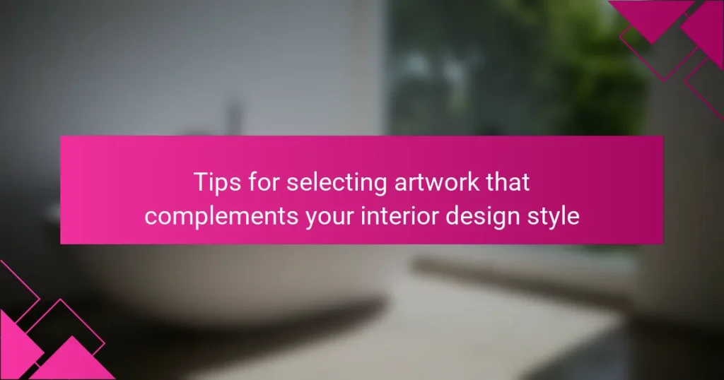 Tips for selecting artwork that complements your interior design style