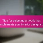 Tips for selecting artwork that complements your interior design style