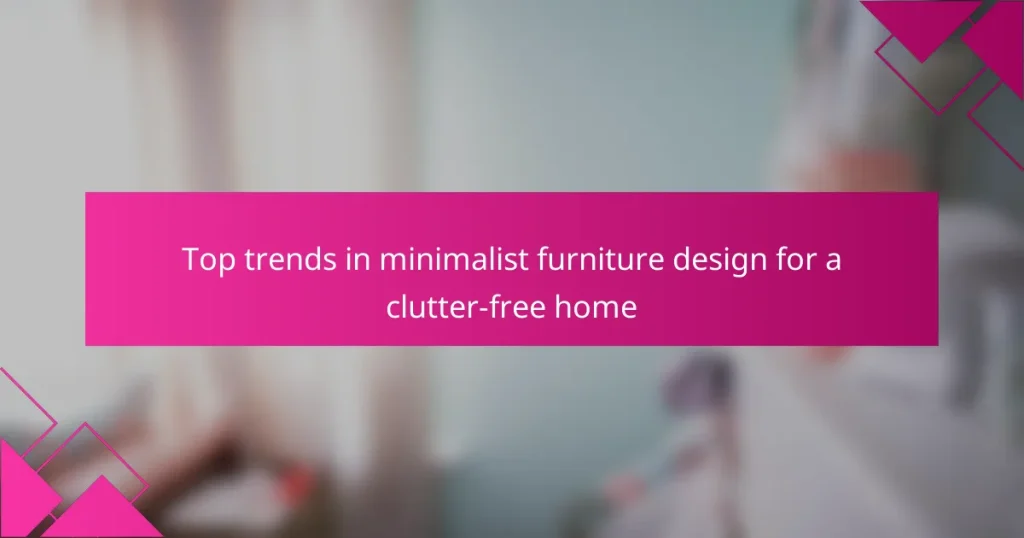 Top trends in minimalist furniture design for a clutter-free home