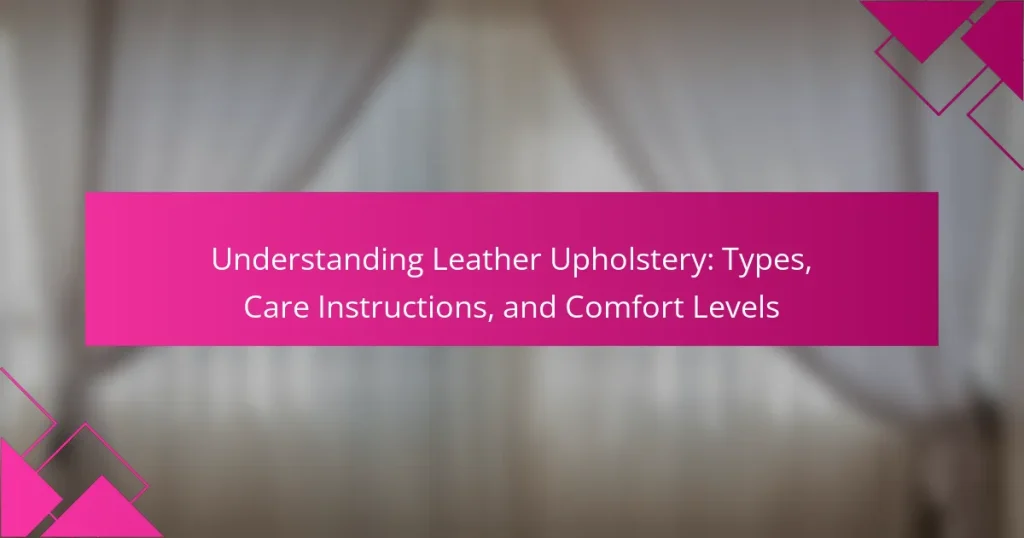 Understanding Leather Upholstery: Types, Care Instructions, and Comfort Levels