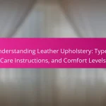 Understanding Leather Upholstery: Types, Care Instructions, and Comfort Levels
