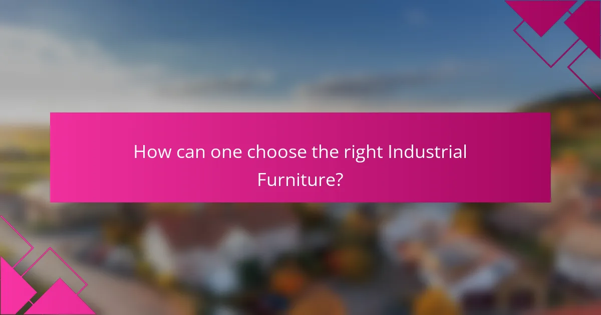 How can one choose the right Industrial Furniture?