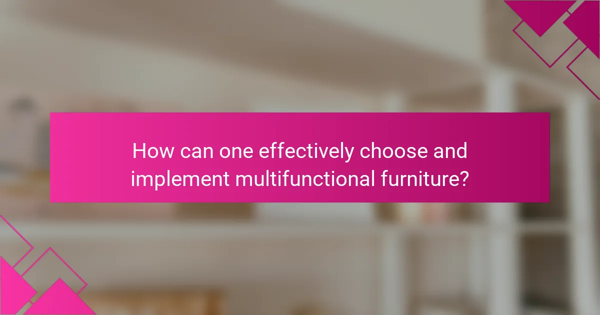 How can one effectively choose and implement multifunctional furniture?