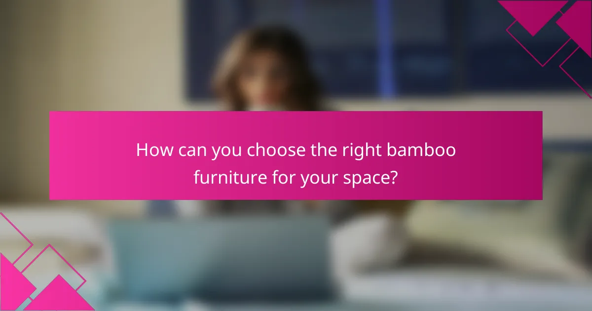 How can you choose the right bamboo furniture for your space?