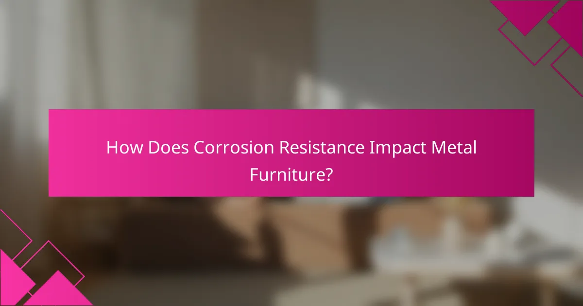How Does Corrosion Resistance Impact Metal Furniture?