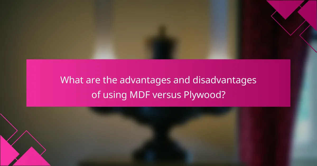 What are the advantages and disadvantages of using MDF versus Plywood?