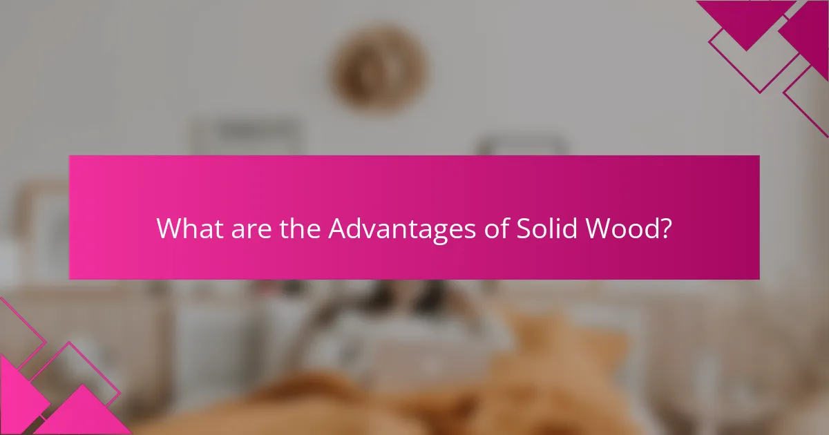 What are the Advantages of Solid Wood?