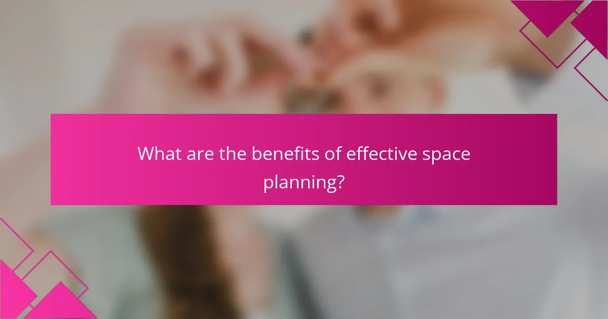 What are the benefits of effective space planning?