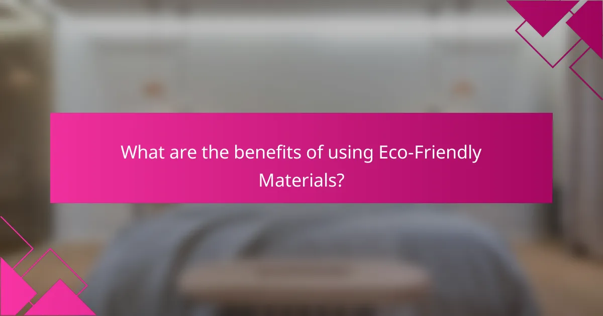 What are the benefits of using Eco-Friendly Materials?