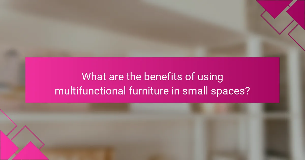 What are the benefits of using multifunctional furniture in small spaces?