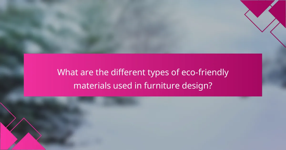 What are the different types of eco-friendly materials used in furniture design?