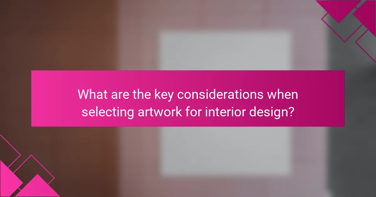 What are the key considerations when selecting artwork for interior design?
