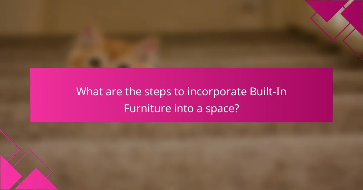 What are the steps to incorporate Built-In Furniture into a space?