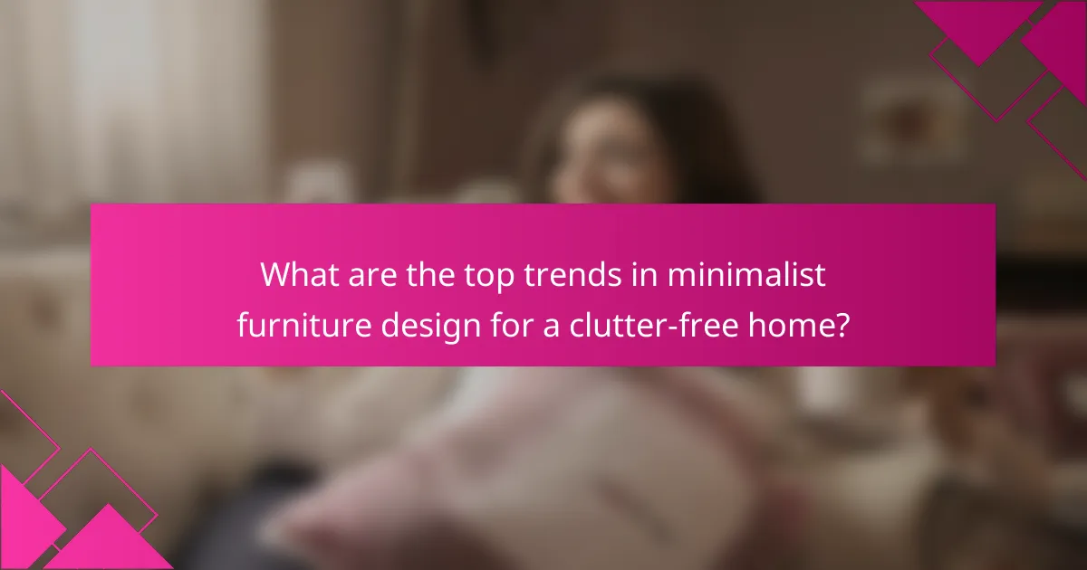 What are the top trends in minimalist furniture design for a clutter-free home?