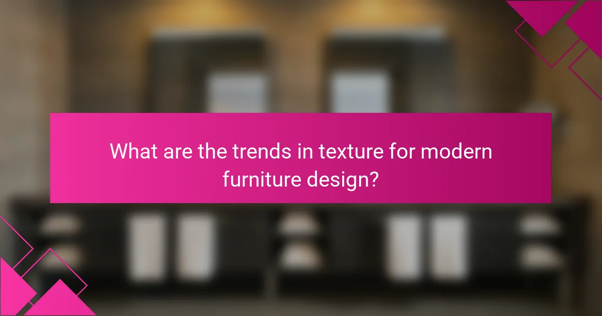 What are the trends in texture for modern furniture design?