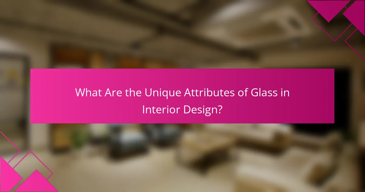 What Are the Unique Attributes of Glass in Interior Design?