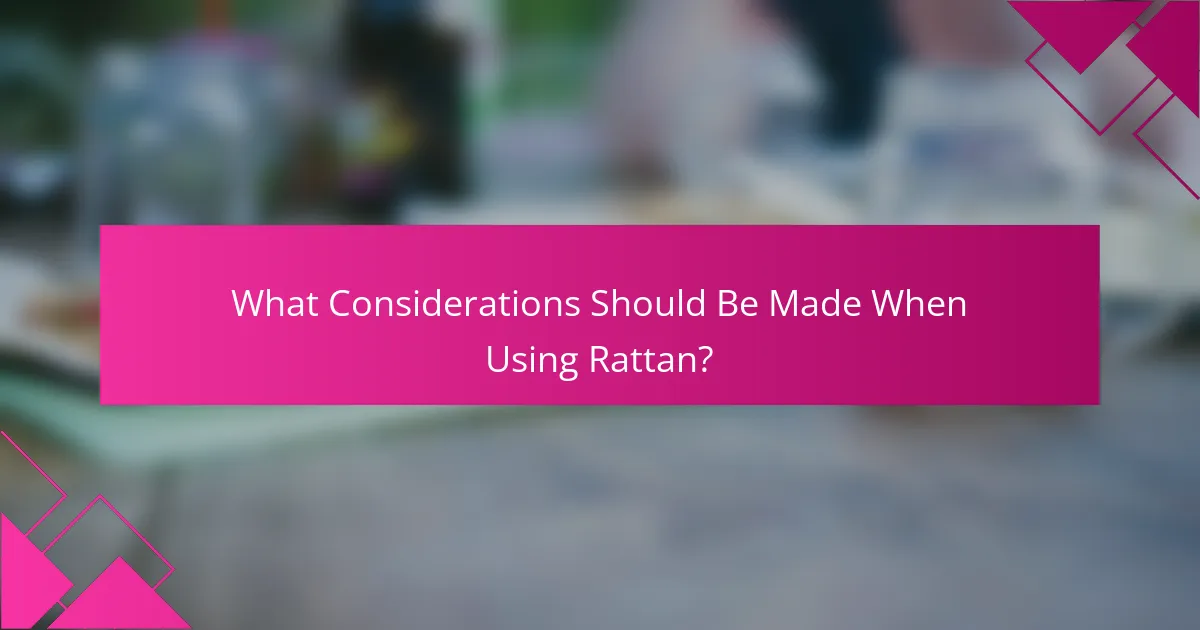 What Considerations Should Be Made When Using Rattan?