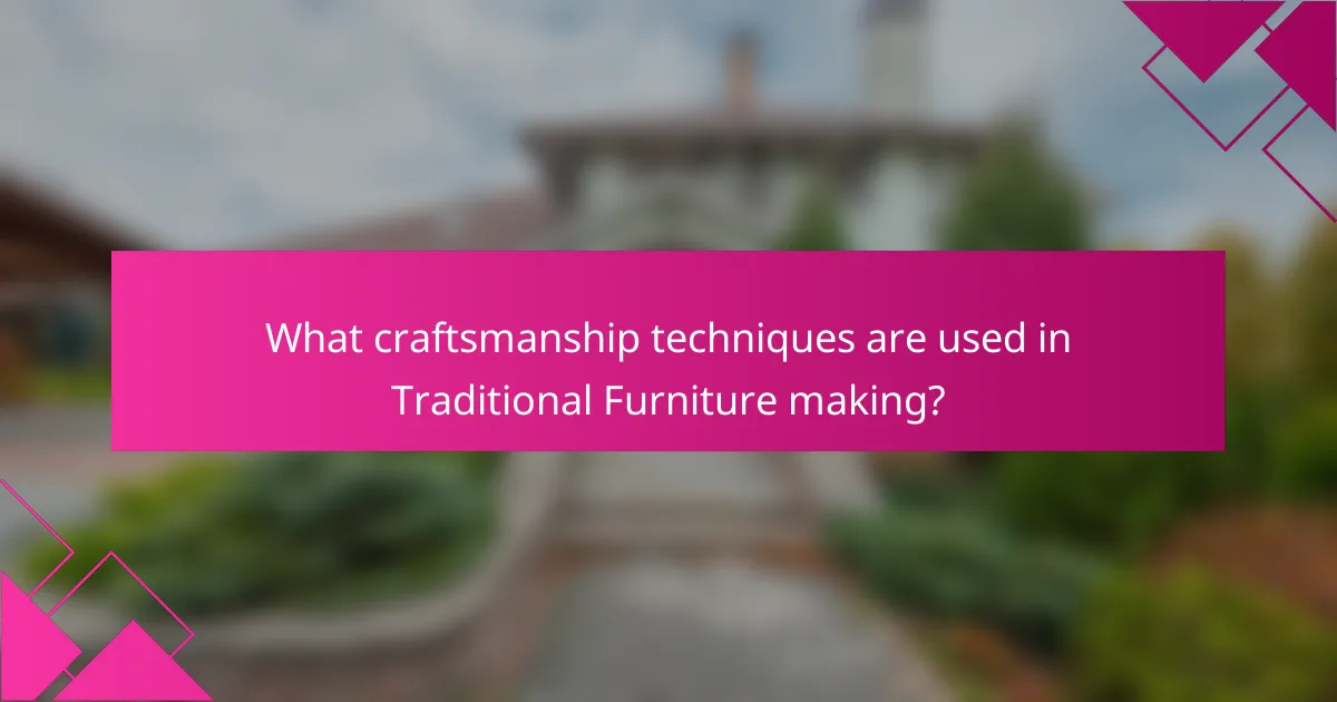 What craftsmanship techniques are used in Traditional Furniture making?