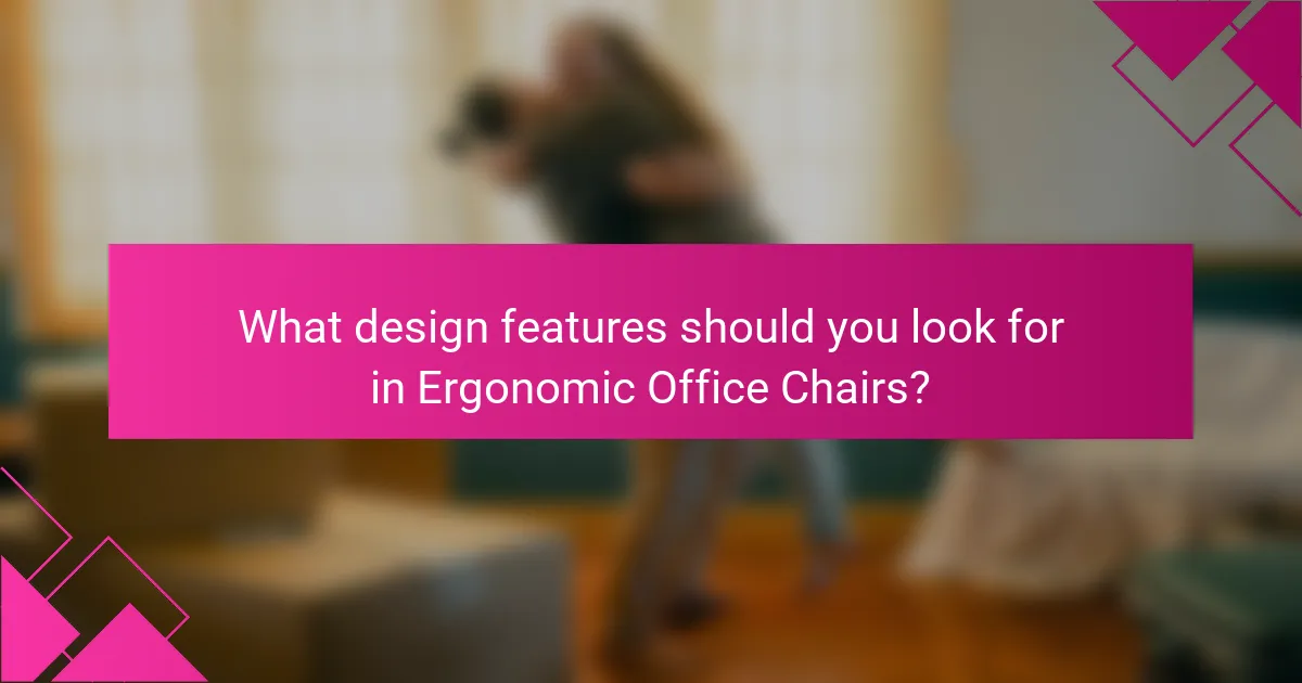 What design features should you look for in Ergonomic Office Chairs?