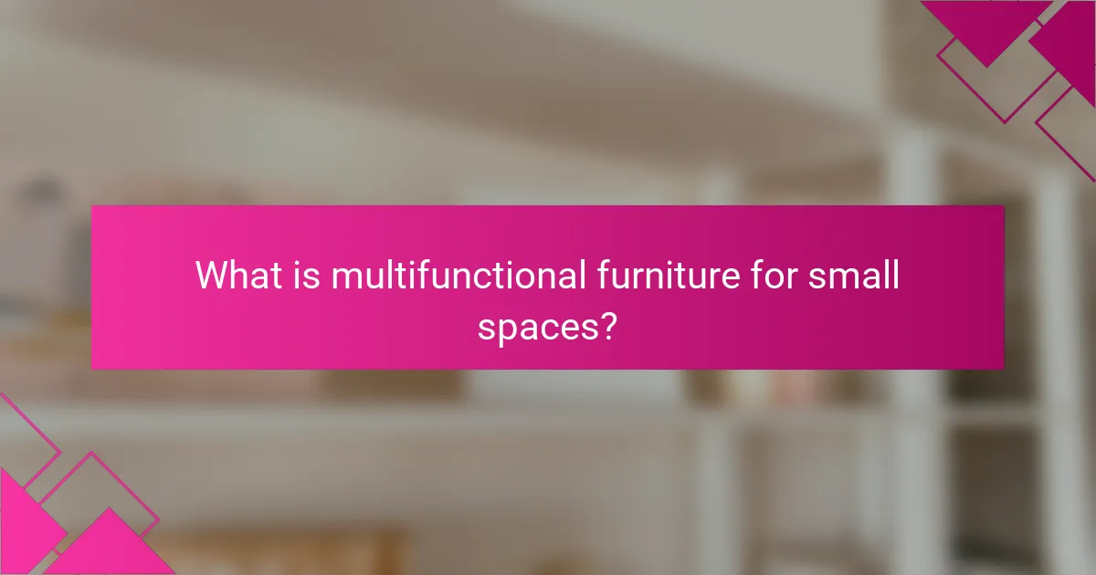 What is multifunctional furniture for small spaces?