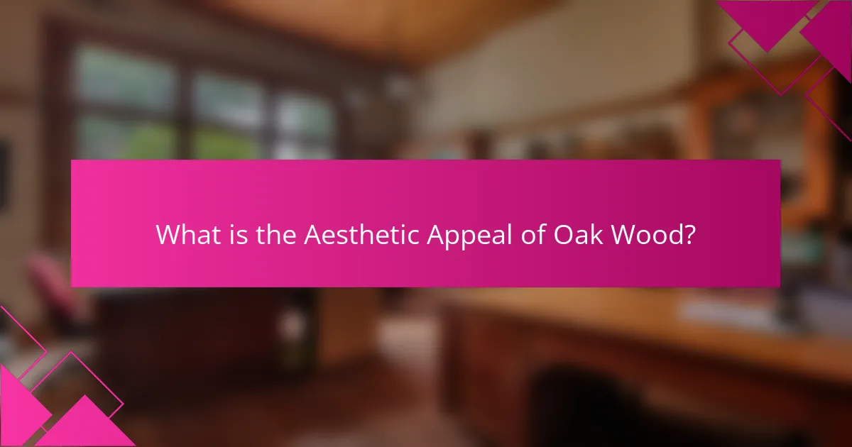 What is the Aesthetic Appeal of Oak Wood?