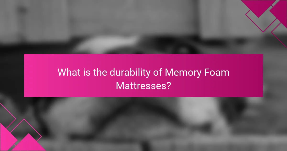 What is the durability of Memory Foam Mattresses?