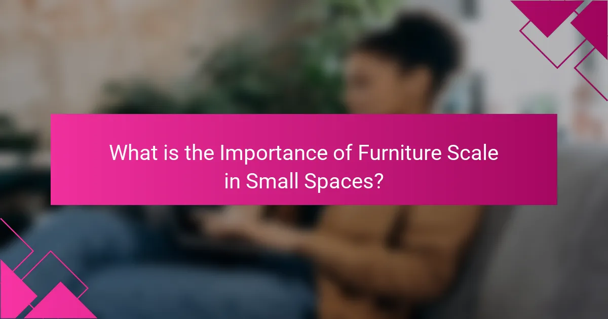 What is the Importance of Furniture Scale in Small Spaces?