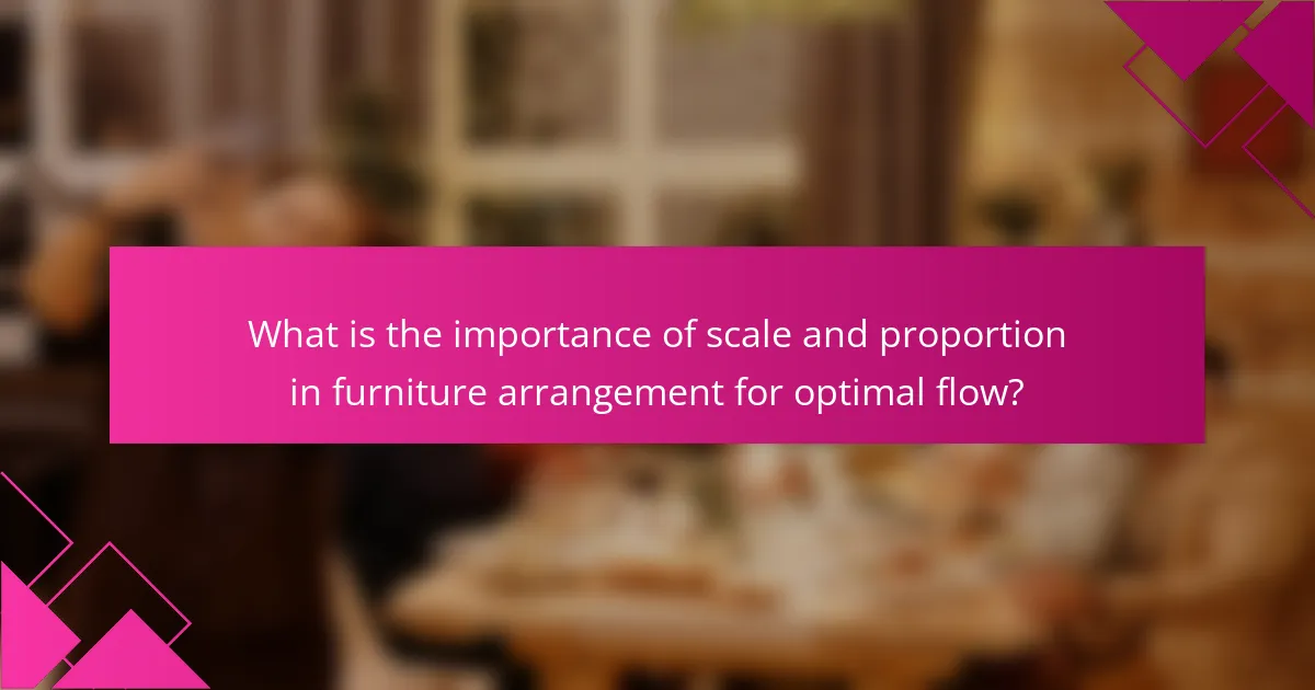 What is the importance of scale and proportion in furniture arrangement for optimal flow?