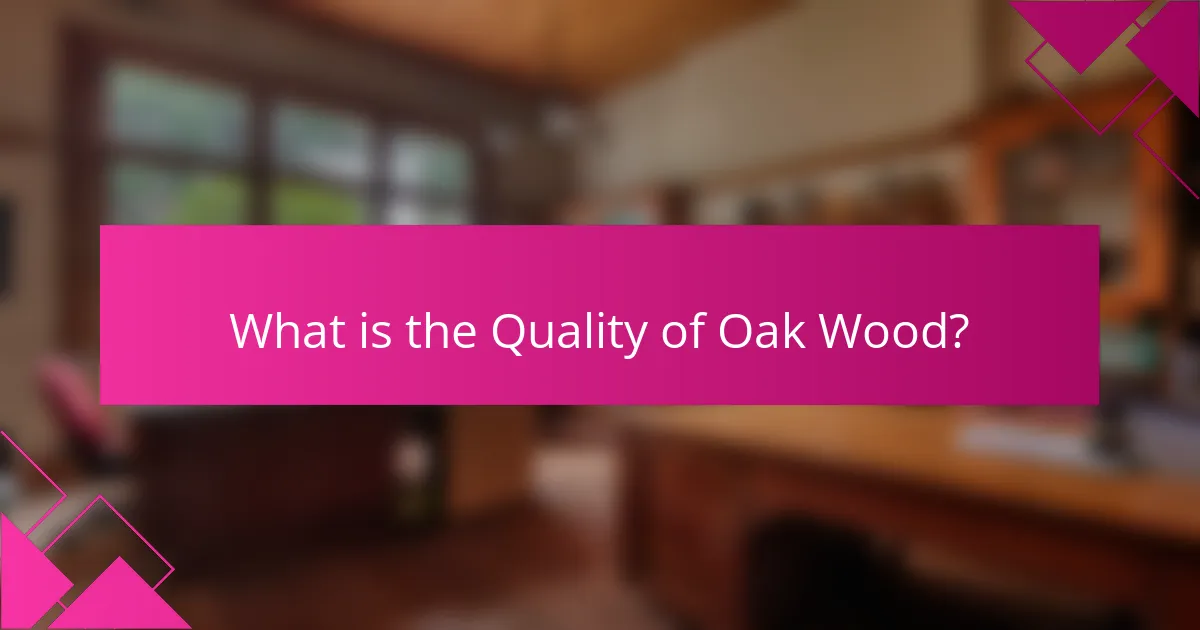What is the Quality of Oak Wood?