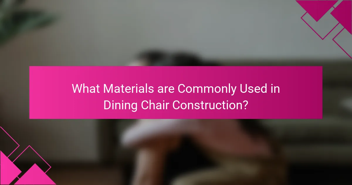 What Materials are Commonly Used in Dining Chair Construction?