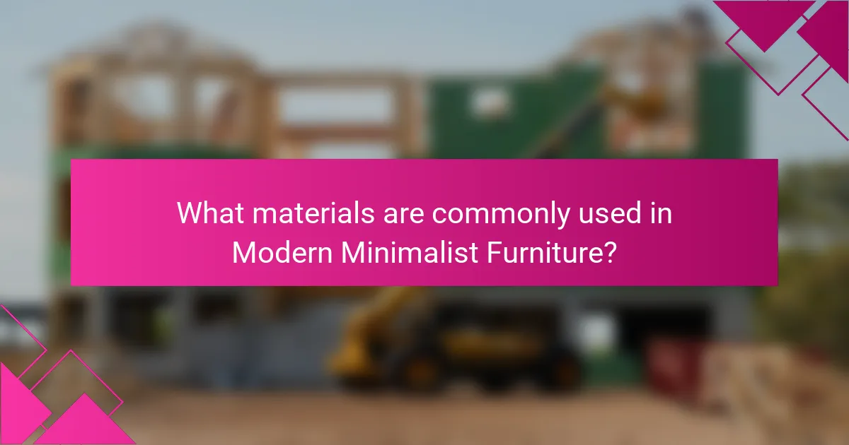 What materials are commonly used in Modern Minimalist Furniture?