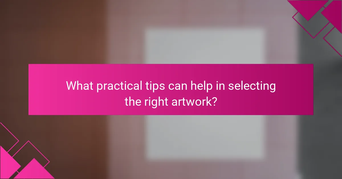 What practical tips can help in selecting the right artwork?