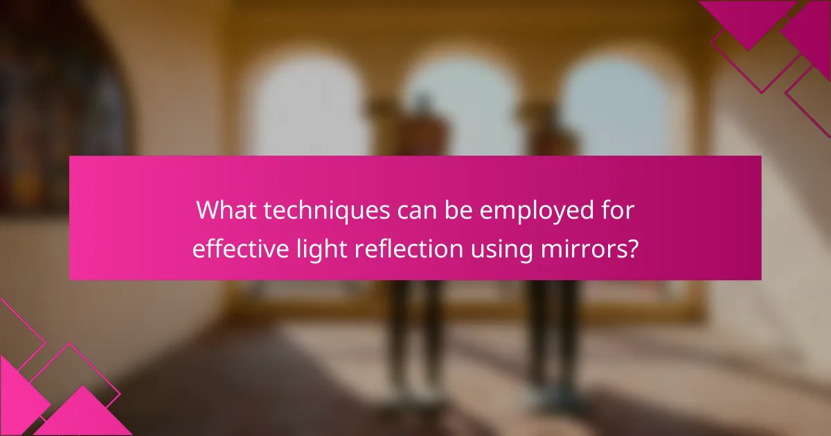 What techniques can be employed for effective light reflection using mirrors?
