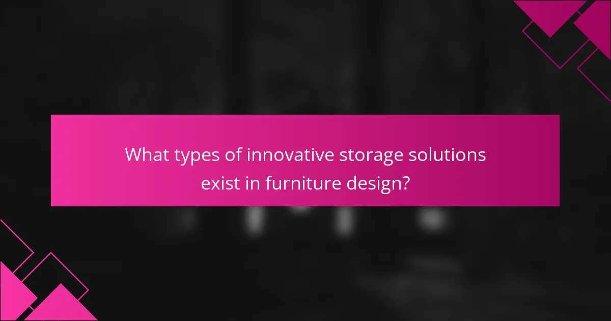 What types of innovative storage solutions exist in furniture design?